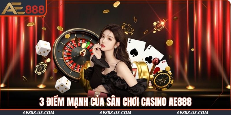 3 điểm mạnh của sân chơi Casino AE888