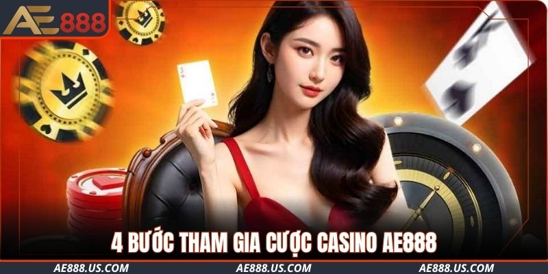 4 bước tham gia cược Casino AE888