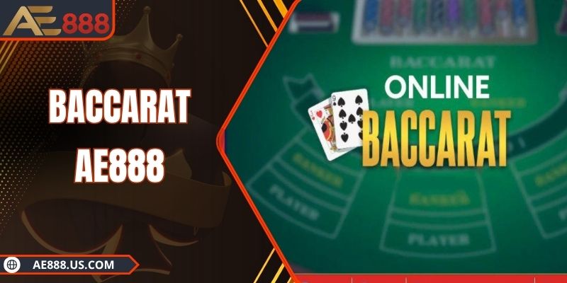 Baccarat AE888 - Trải Nghiệm Đỉnh Cao Game Bài Hot Nhất