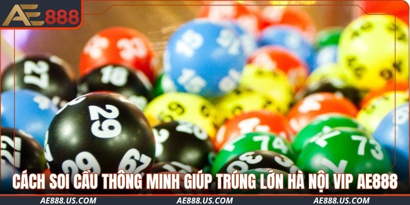 Cách soi cầu thông minh giúp trúng lớn Hà Nội VIP AE888