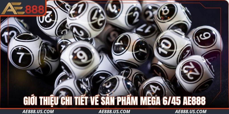 Giới thiệu chi tiết về sản phẩm Mega 6/45 AE888
