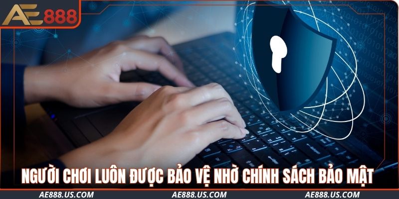 Người chơi luôn được bảo vệ nhờ chính sách bảo mật hiện đại