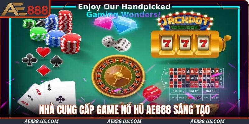 Nhà cung cấp game nổ hũ AE888 sáng tạo