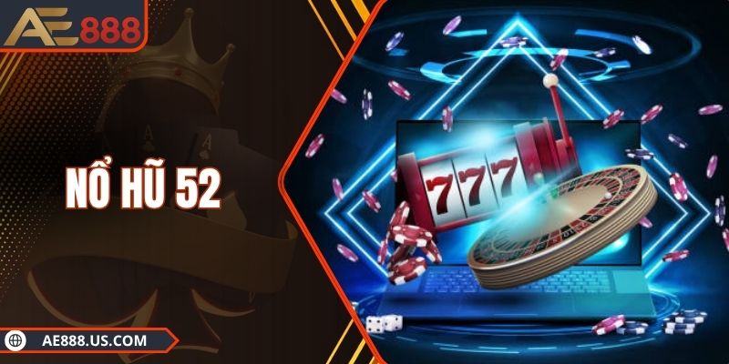 Nổ Hũ 52 - Bùng Nổ Kho Báu Vàng Cực Khủng Mỗi Ngày