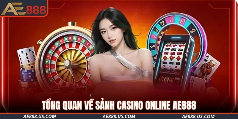 Tổng quan về sảnh Casino online AE888